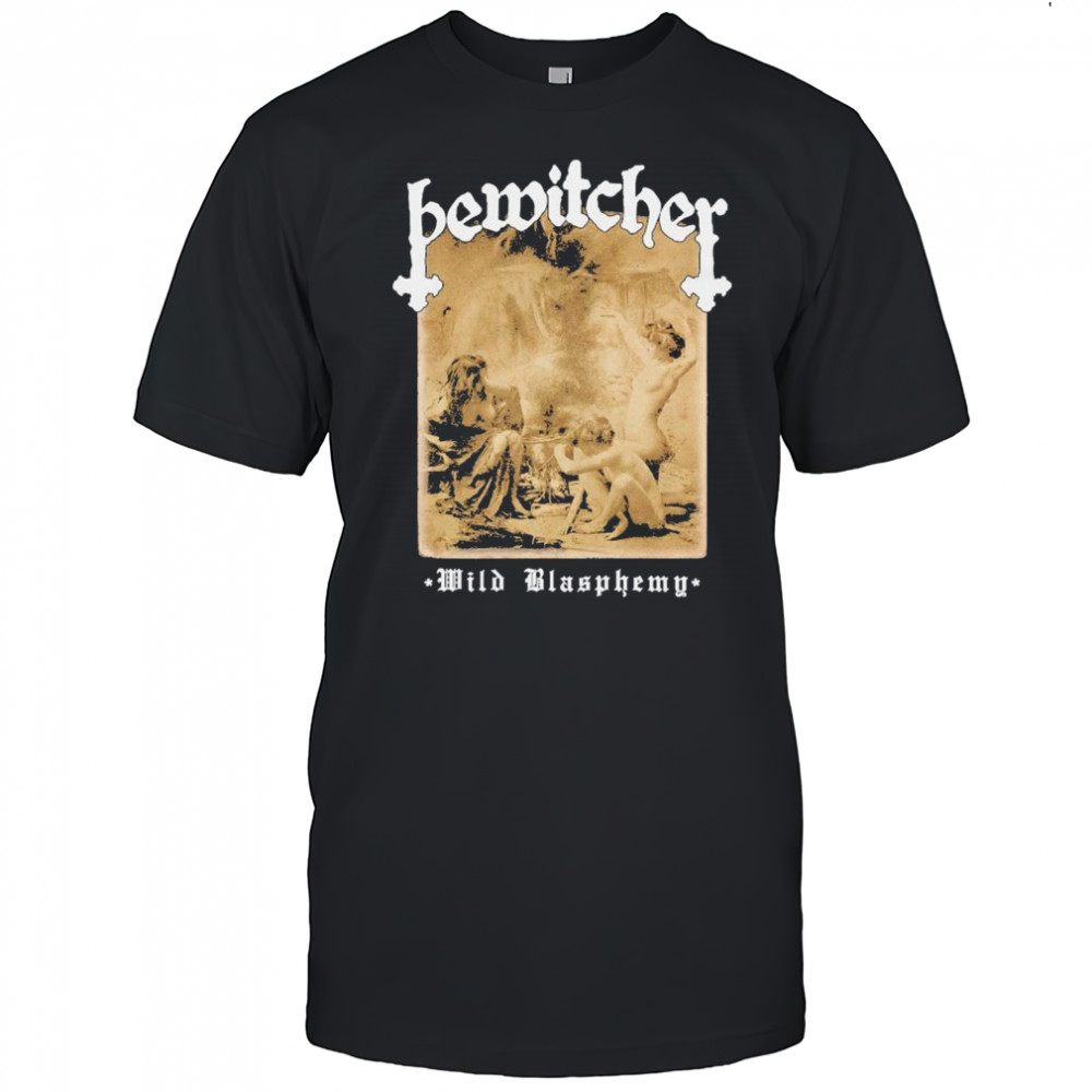 Bewitcher Wild Blasphemy T-shirts