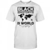 Black History Is World History T-Shirt