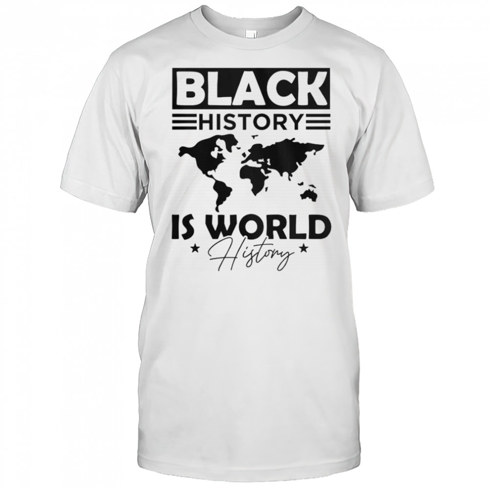 Black History Is World History T-Shirt