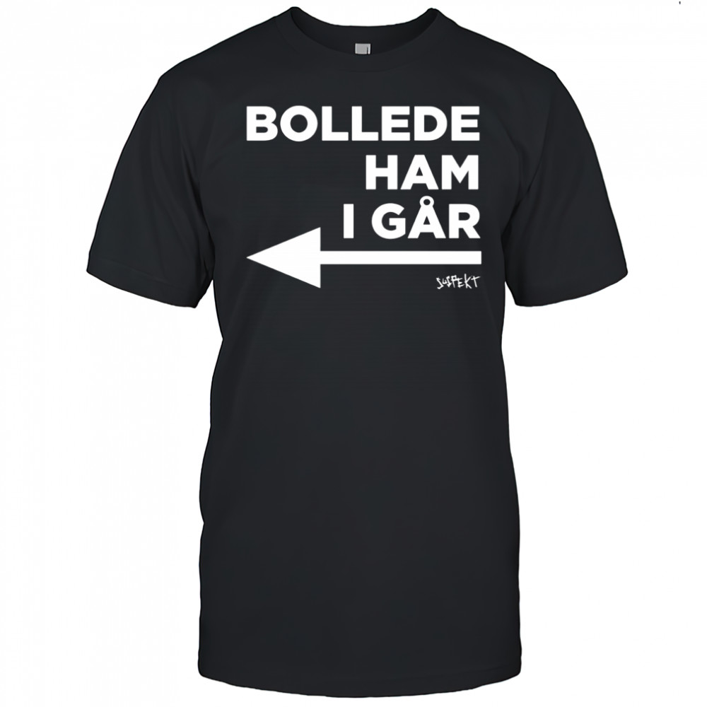 Bollede Ham I gar shirt