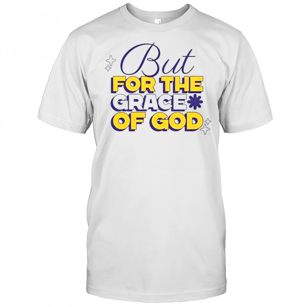 But For The Grace Of God T-Shirt