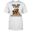 Call me a dog the way I’m loyal to people who don’t show any interest shirt