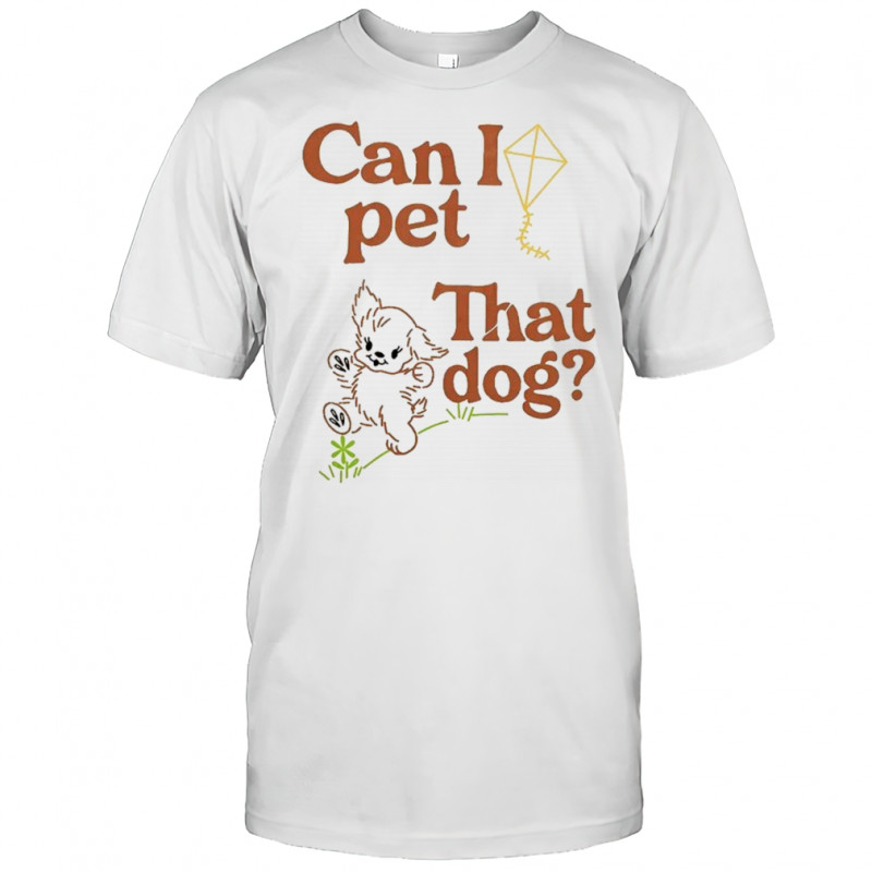 Can I Pet That Dog T-Shirt