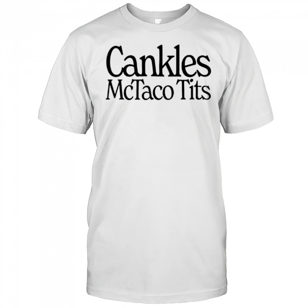 Cankles Mctaco Tits shirt