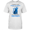Cat I don’t do drugs or drink at my age I get the same effect just standing up too fast shirt
