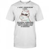 Cat I use sarcasm at work because punching someone in their stupid face is frowned upon by management shirt