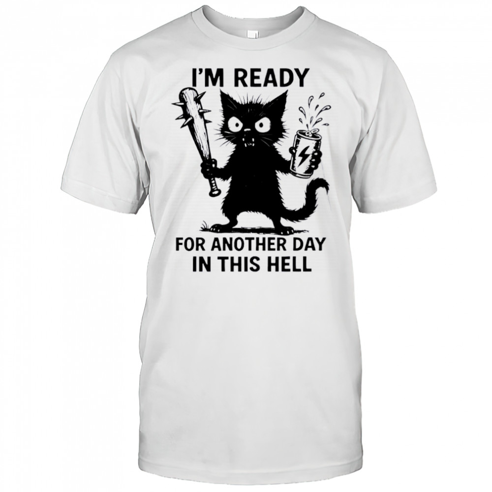 Cat I’m Ready For Another Day In This Hell shirt