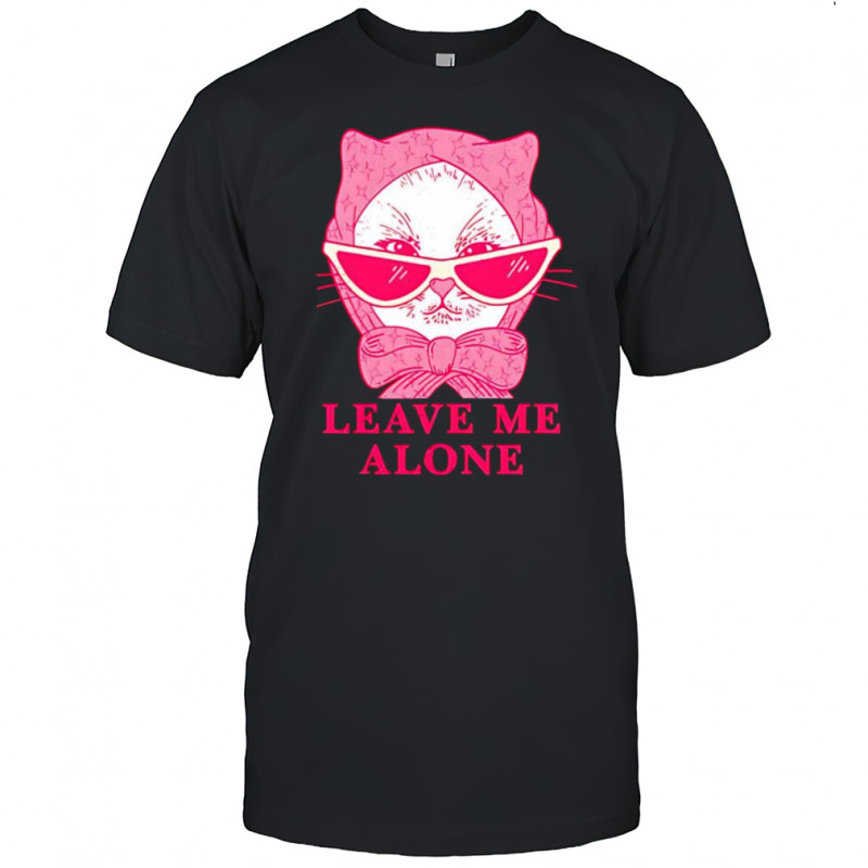 Cat leave me alone shirt