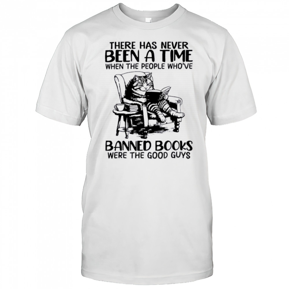 Cat there has never been a time when the people who’ve banned books shirt