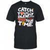 Catch Your Blendz Take Your Time shirt
