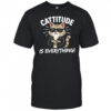 Cattitude Is Everything shirt