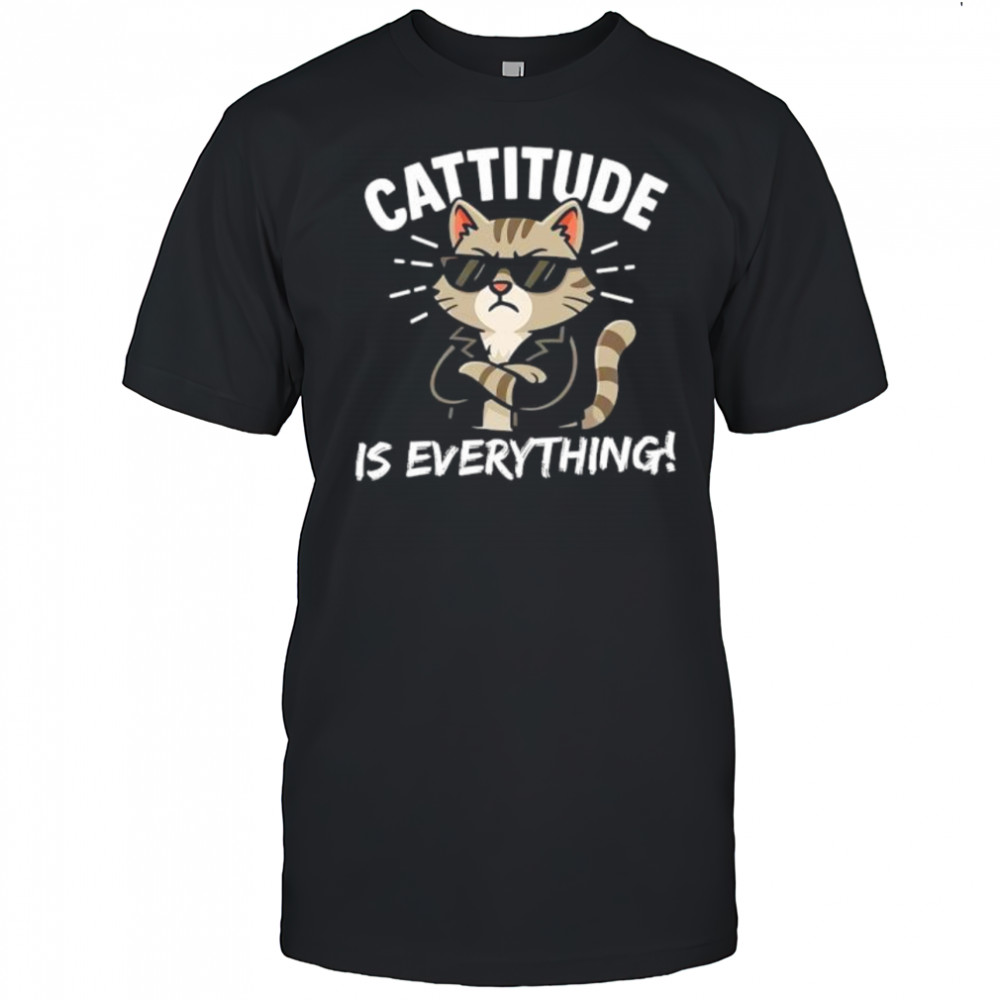 Cattitude Is Everything shirt