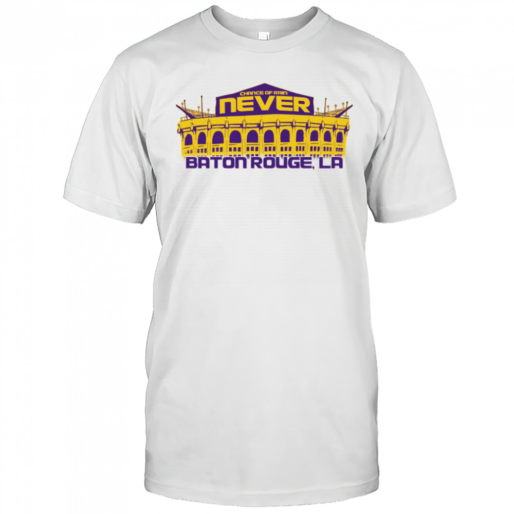 Chance of rain never Baton Rouge LA LSU Tigers shirt