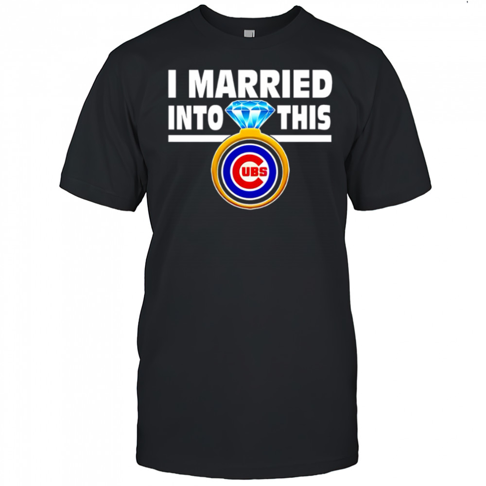 Chicago Cubs Baseball I Married Into This My Team shirt