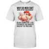 Chicken why do men fart more often than women shirt