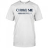 Choke Me Disrespectfully T-Shirt