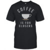 Coffee Is For Closers T-Shirt