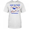 Cool as fuck connoisseur shirt