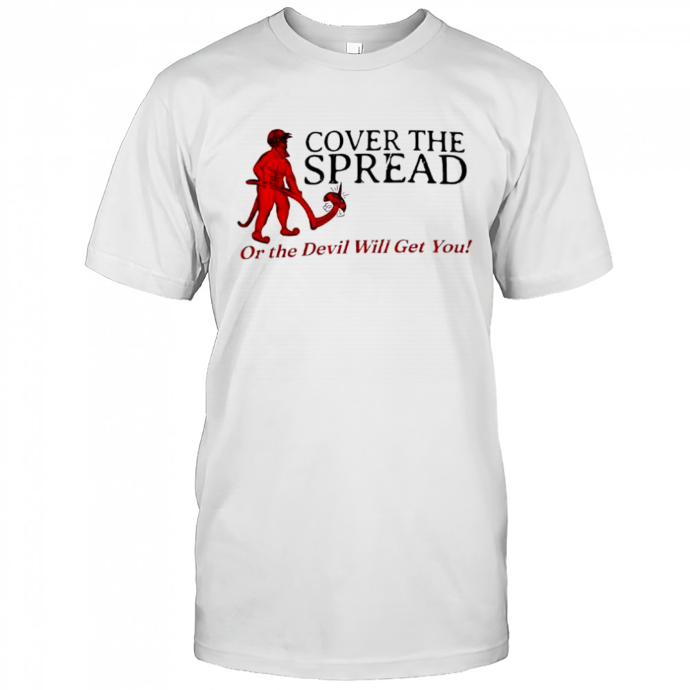 Cover the spread or the Devil Will get you shirt