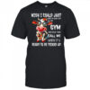 Cow wish i could just drop my body off at the gym and have them call me when it’s ready to be picked up shirt