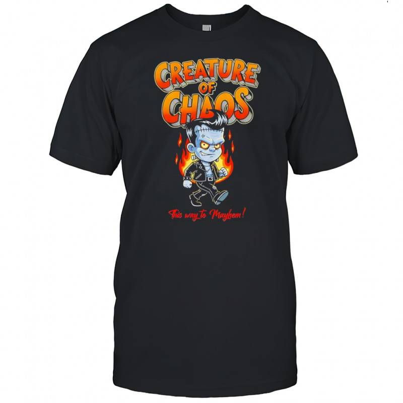 Creature of Chaos this way to mayhem shirt