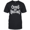 Cringe But Unkillable T-Shirt