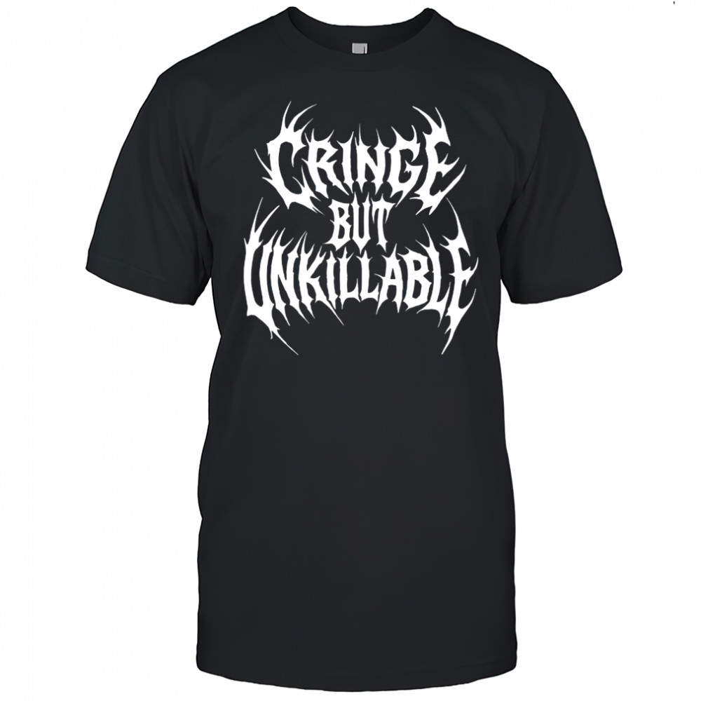 Cringe But Unkillable T-Shirt