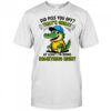 Crocodile did piss you off that’s great at least I’m doing something right cute shirt
