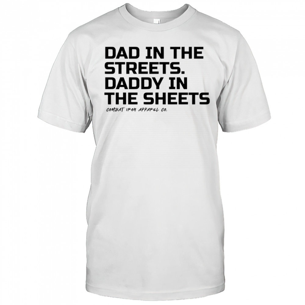 Dad In The Streets Daddy In The Sheets 2025 shirt