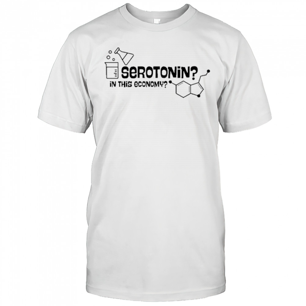 Daily.Darkhumor Serotonin In This Economy T-Shirt