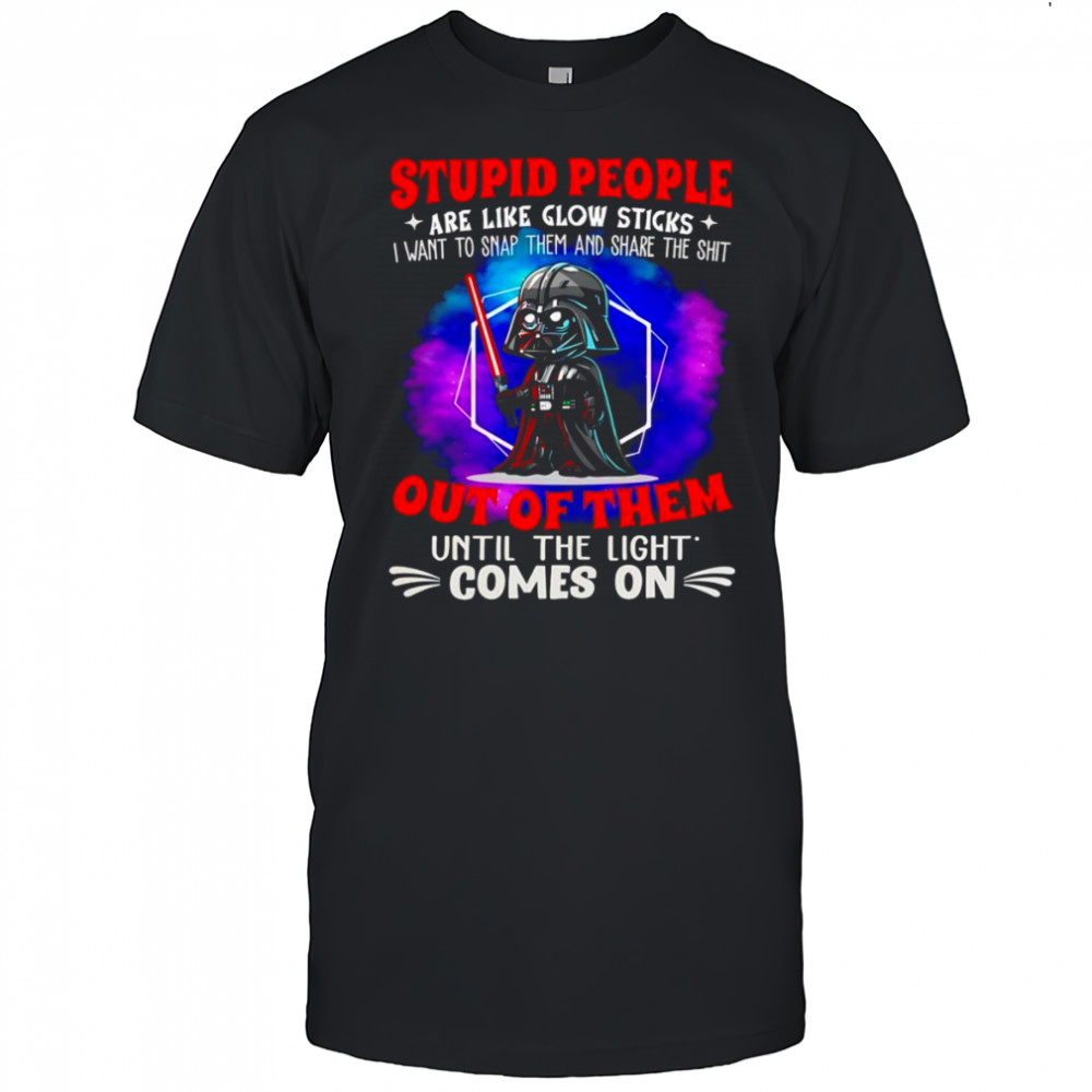Darth Vader stupid people are like glow sticks I want to snap them and share the shit out of them shirt
