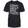 Dear America Sorry About Mike Flood Sincerely Nebraska T-Shirt