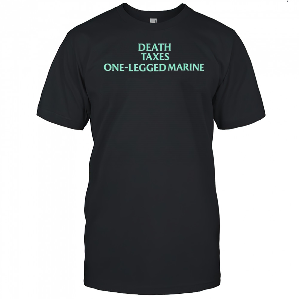 Death Taxes One-Legged Marine shirt