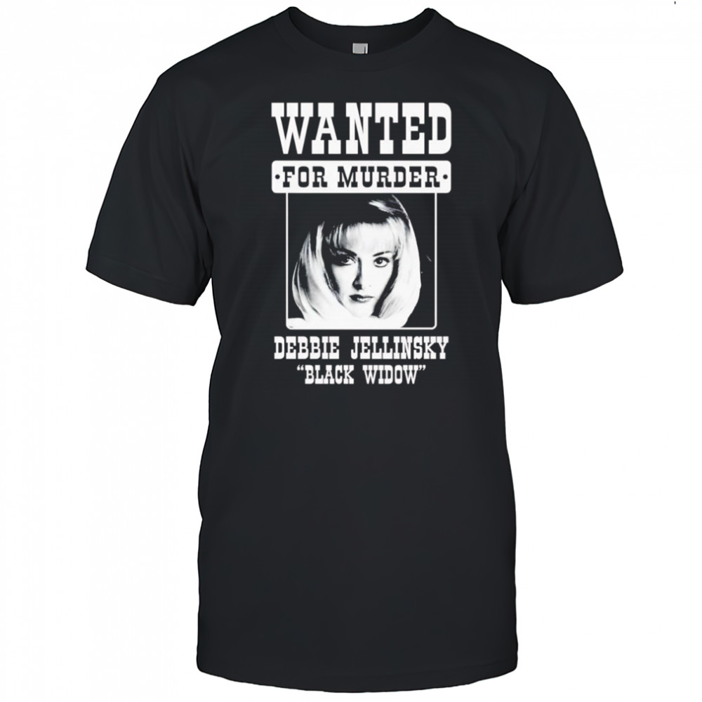 Debbie Jellinsky Wanted for murder shirt