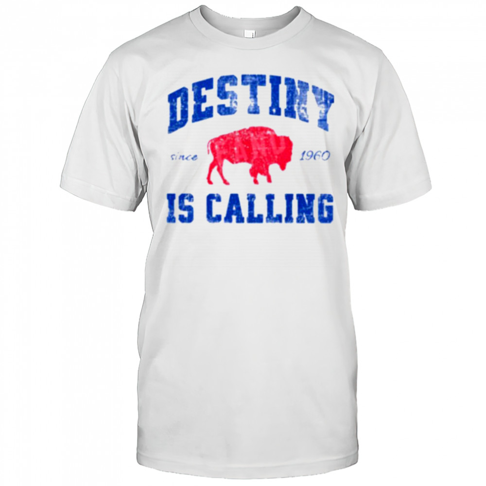 Destiny Is Calling Buffalo Bills Since 1960 Shirt