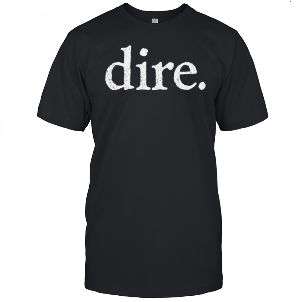 Dire shirt