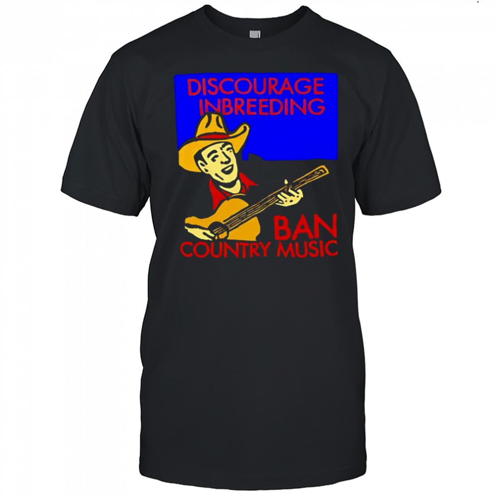 Discourage Inbreeding Ban Country Music shirt