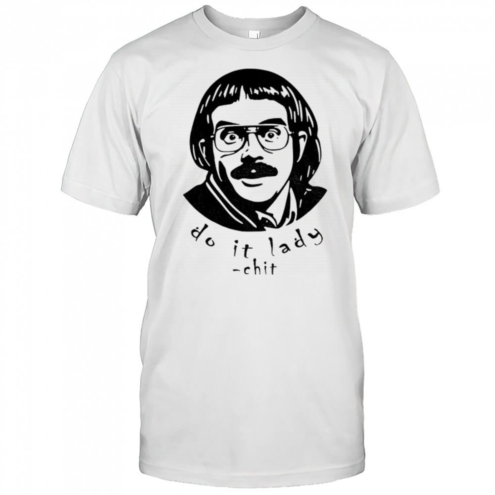 Do It Lady Chit tour meme funny shirt
