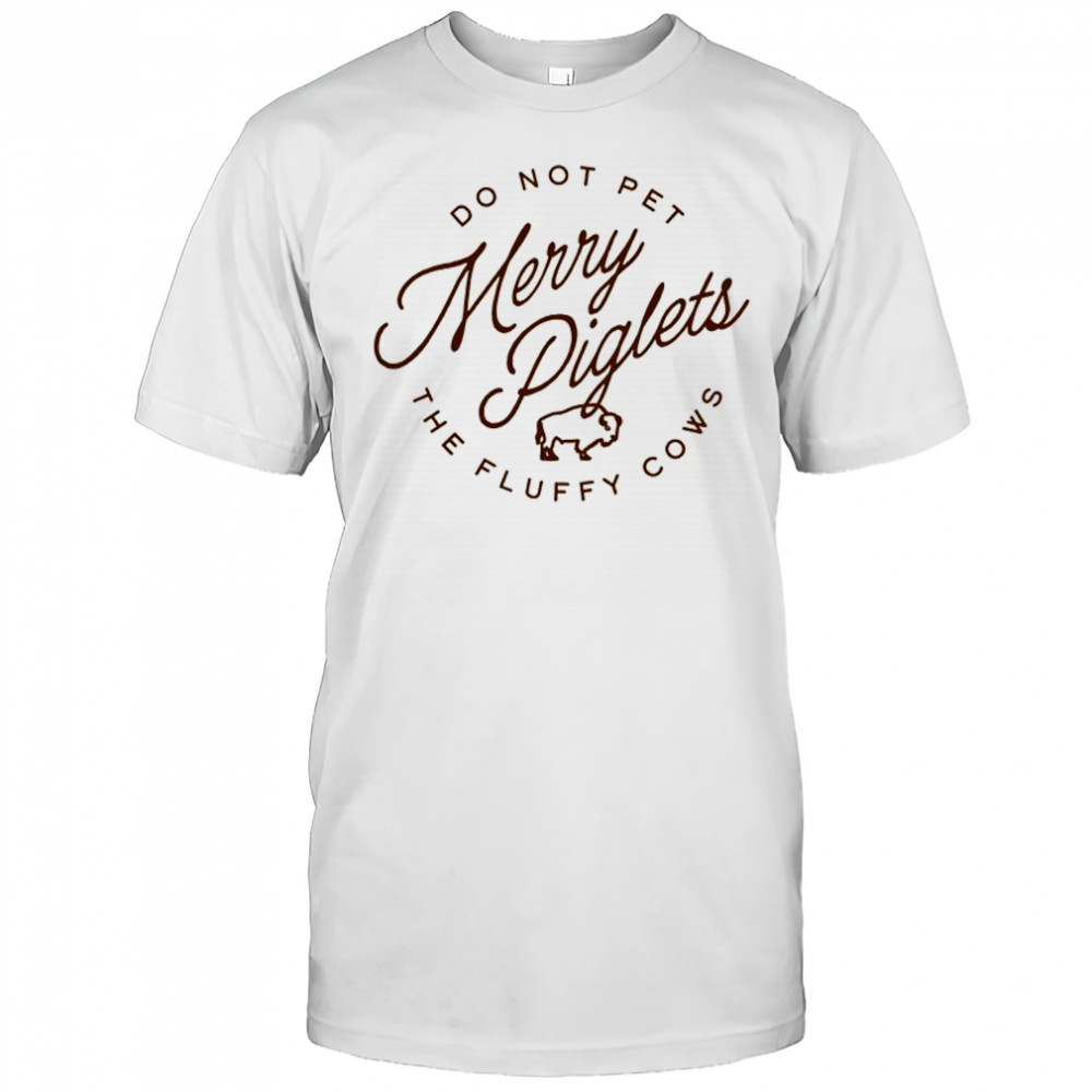 Do not pet Merry Piglets the fluffy cows shirt