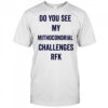 Do you see my Mithocondrial Challenges RFK shirt
