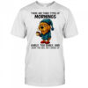 Dog There Are Three Types Of Mornings shirt