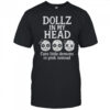 Dollz in my head shirt
