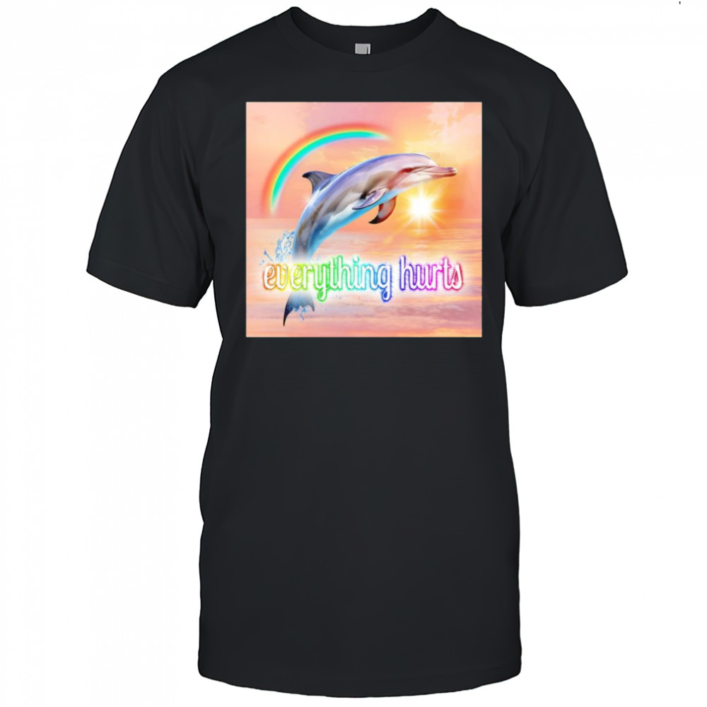 Dolphin everything hurts shirt
