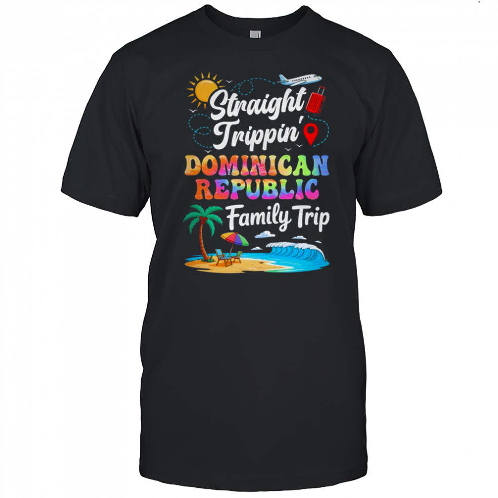Dominican Republic Family Vacation 2025 Straight Trippin Trip shirt