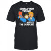 Donald Taco Trump Missed The Deadline shirt