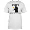 Don’t bread on me sandwich throw on ICE agent Washington DC shirt