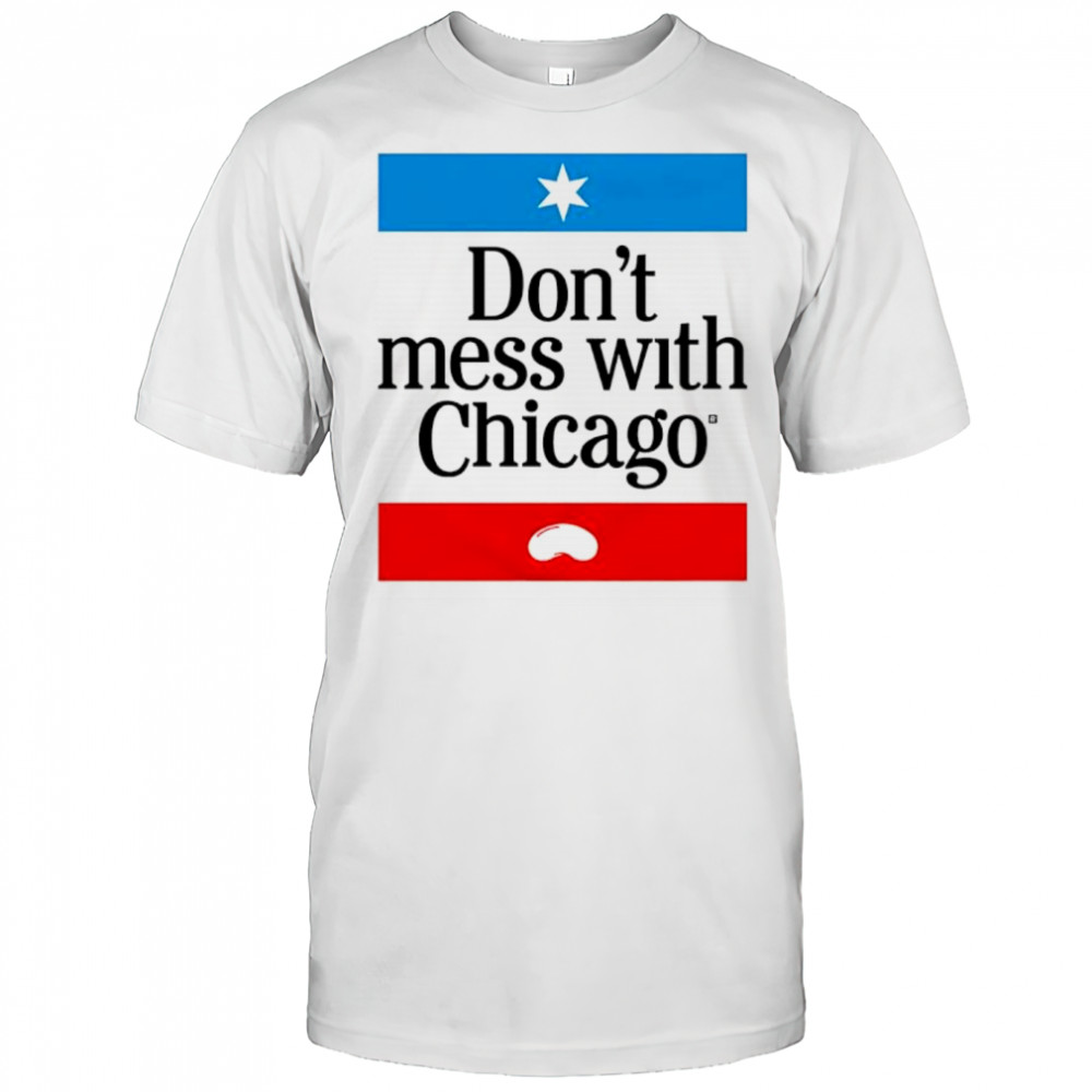Don’t mess with Chicago shirt
