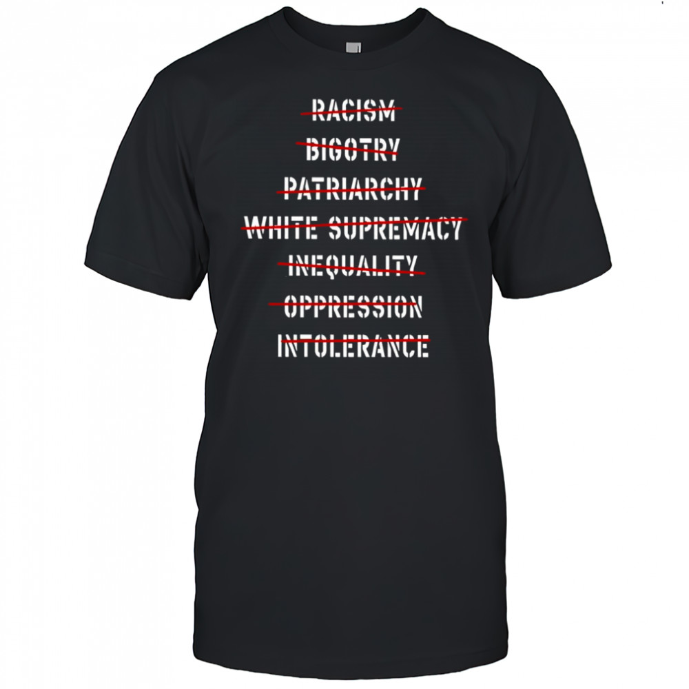 Don’t racism bigotry patriarchy white supremacy shirt
