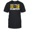 Don’t run on Dumper LFG shirt