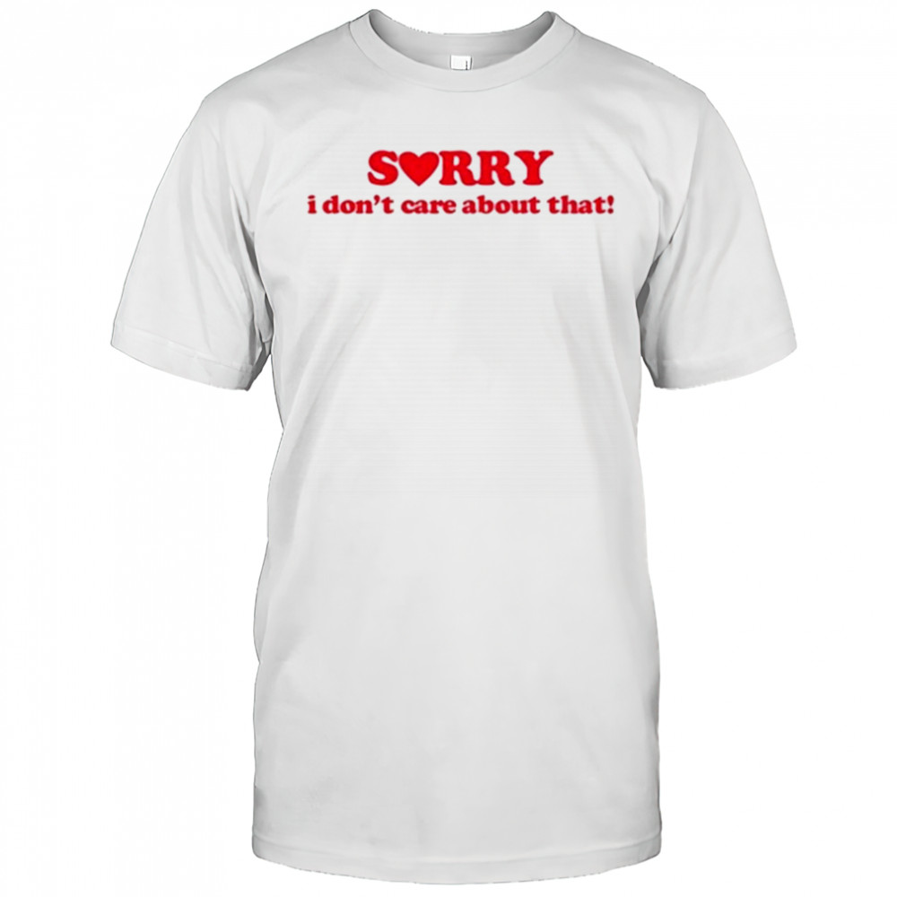 Donya Dadrasan Sorry I Don’t Care About That T-Shirt